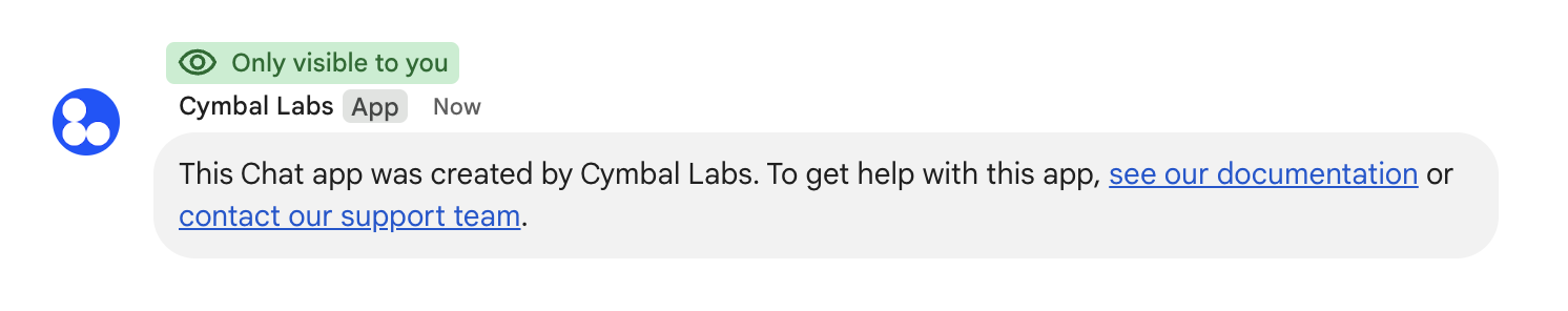 ข้อความส่วนตัวสำหรับแอป Chat ของ Cymbal Labs ข้อความระบุว่าแอป Chat สร้างขึ้นโดย Cymbal Labs และแชร์ลิงก์ไปยังเอกสารประกอบและลิงก์สำหรับติดต่อทีมสนับสนุน