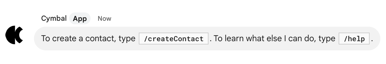 Wenn Sie einen Kontakt erstellen möchten, geben Sie „/createContact“ ein. Geben Sie „/help“ ein, um zu erfahren, was ich sonst noch kann.